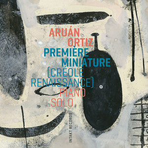 Première Miniature (Créole Renaissance) — Aruan Ortiz