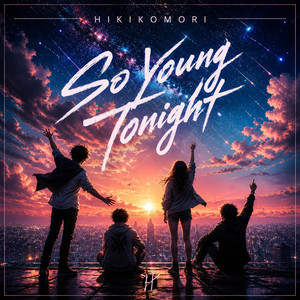 So Young Tonight by Hikikomori