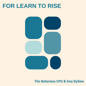 For Learn To Rise by The Notorious CPU, Ima Dyllow