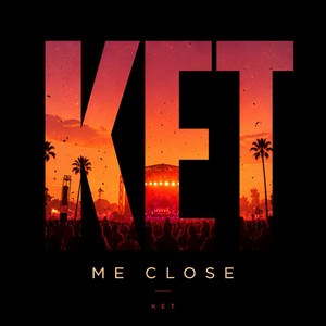 Ket Me Close by KET
