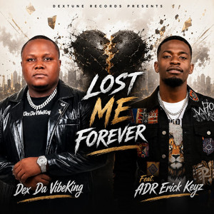 Lost Me Forever by DEX DA VIBEKING, ADR ERIC KEYZ