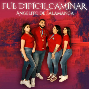 Angelito de Salamanca - Fue Difícil Caminar