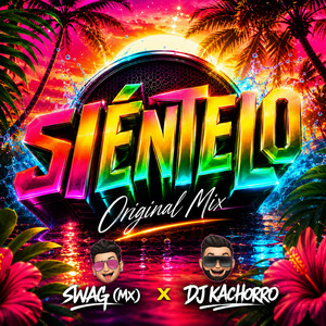 Sièntelo by Dj Kachorro, SWAG (MX)