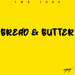 Bread & Butter by Two Tone