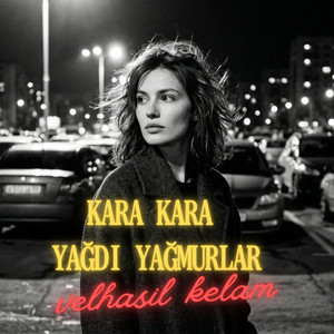 Kara Kara Yağdı Yağmurlar by Velhasıl Kelam