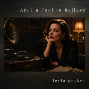 Am I a Fool to Believe by Leyla Peyker