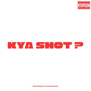 KYA SHOT? by BiggSmoke, ALTER EMIZAN