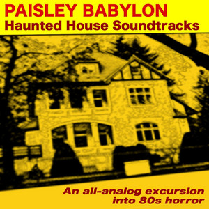 Paisley Babylon - 80's Horror (Haunted House Soundtrack)