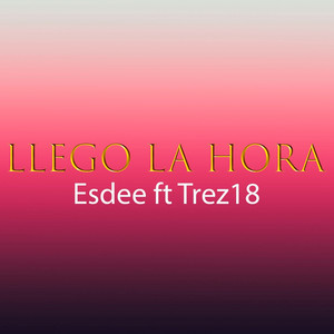 LLego la Hora by Esdee, Trez18