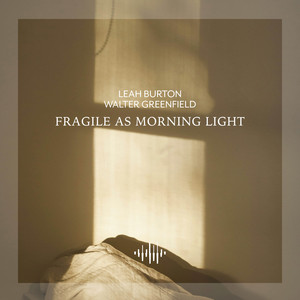 Fragile as Morning Light - Rain Piano by Leah Burton, Walter Greenfield