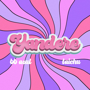 Yandere by BB ASUL, TAICHU