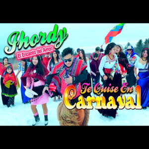 Jhordy El Encanto Del Amor - TE QUISE EN CARNVAL