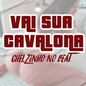 Chelzinho no Beat - Vai Sua Cavalona