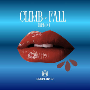 Climb or Fall - Remix by DROPLOV3R