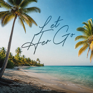 Let Her Go by Ashley Milred, remyO, Therese Ek, Ocean Yuzu