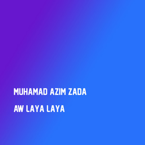 Muhamad Azim Zada - Aw Laya Laya