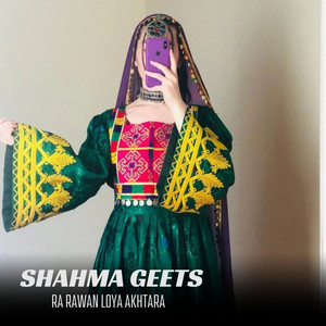 Shahma Geets - Ra Rawan Loya Akhtara