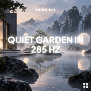 Quiet Garden in 285 Hz by Shiroishi