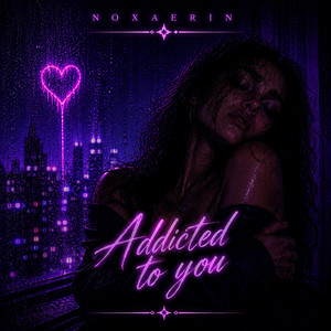 Addicted to you by Noxaerin