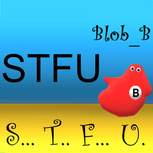 STFU by Blob_B