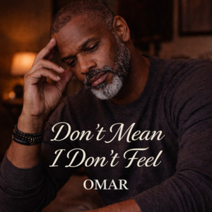 Don't Mean I Don't Feel by Omar