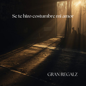 Se te hizo costumbre mi amor by GRAN REGALZ