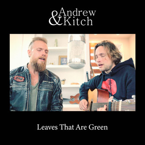 Leaves That Are Green by Andrew & Kitch