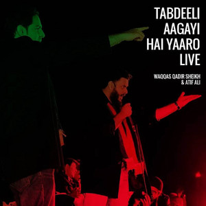 Waqqas Qadir Sheikh - Tabdeeli Aagayi Hai Yaaro (feat. Atif Ali) [Extended Dharna Version]