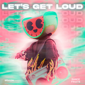 MELON & Dance Fruits Music - Let's Get Loud