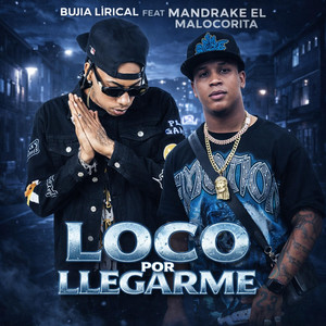 Loco por Llegarme by Bujia Lirical, Mandrake el Malocorita