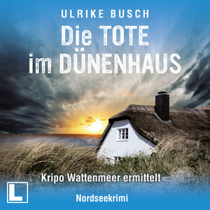 Die Tote im Dünenhaus [Kripo Wattenmeer ermittelt, Band 6 (ungekürzt)]