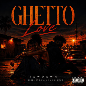 Ghetto Love by Jawdawn, Kriznetto, AhmaniKucti