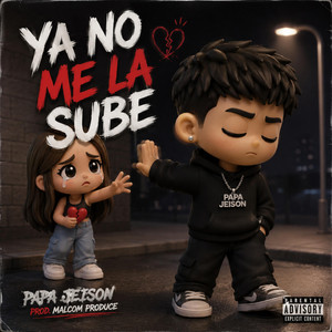 Ya No Me La Sube by Papa Jeison, Malcom Produce