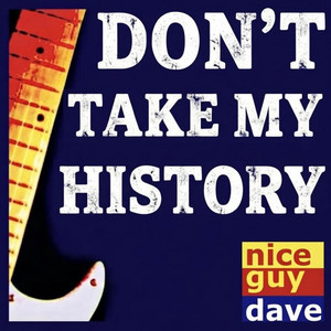 Don't Take My History by Nice Guy Dave