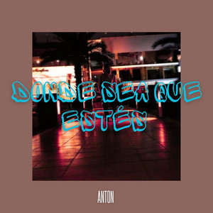 Donde Sea Que Estes by ANTON