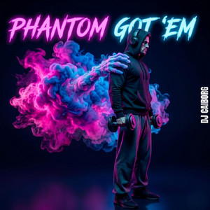 Phantom Got 'em by DJ CAIborg