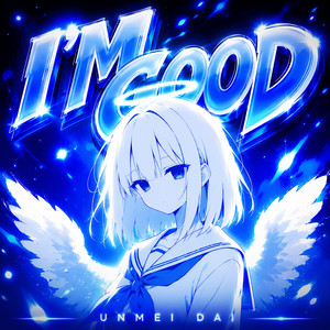 I'M GOOD by Unmei dai