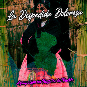 La Despedida Dolorosa by Agrupacion los Negritos del Pueblo