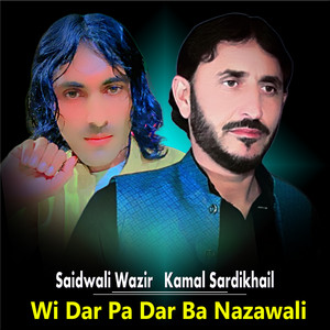 Kamal SardiKhail & Saidwali Wazir - Wi Dar Pa Dar Ba Nazawali