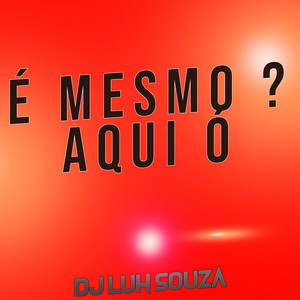 Dj Luh Souza - É Mesmo ? Aqui Ó