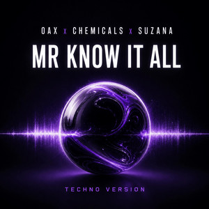 Mr Know It All - Techno Version by OAX, Chemicals, Suzana