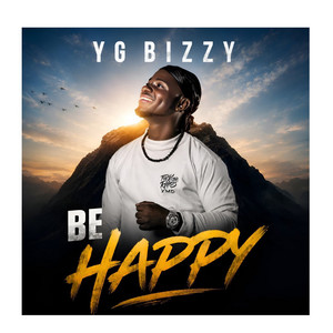 BE HAPPY by YG BIZZY