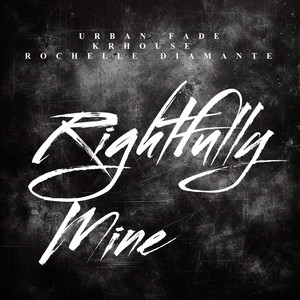 Rightfully Mine by Urban Fade, KrHouse, Rochelle Diamante