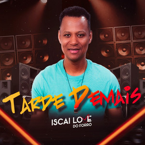 Tarde Demais by Iscai Love do Forró