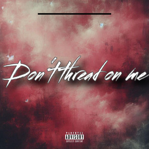 Don't thread on me by RAYXXX