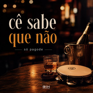 Cê Sabe Que Não by Só Pagode