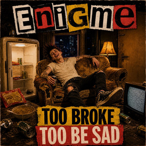 Too Broke Too Be Sad by Enigme
