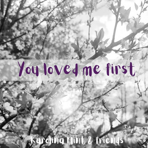 You loved me first