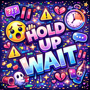 hold up wait by Hypepopstarzz