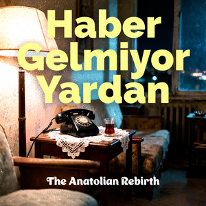 Haber Gelmiyor Yardan by The Anatolian Rebirth